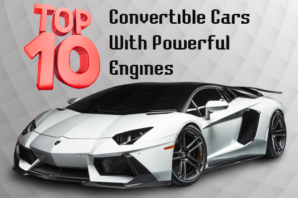 Top Ten Convertible Cars With Powerful Engines